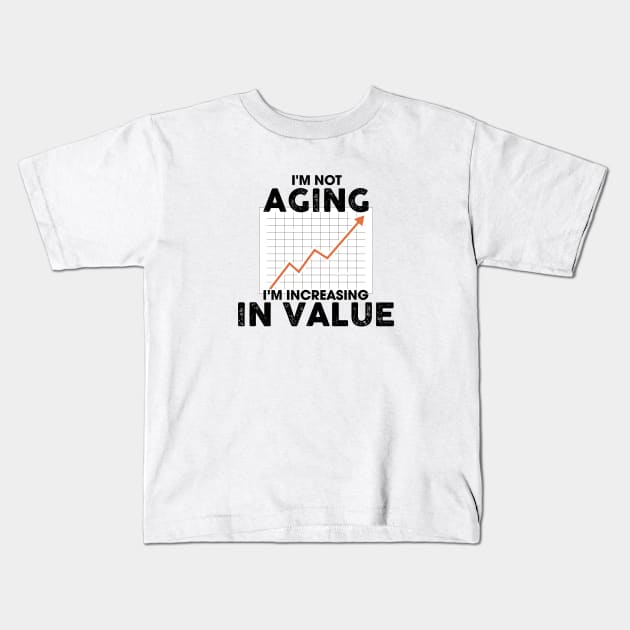 I'm Not Aging I'm Increasing in Value Kids T-Shirt by Venus Complete